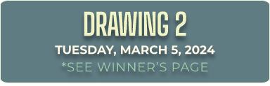 DRAWING 2 TUESDAY, MARCH 5, 2024 *SEE WINNER'S PAGE
